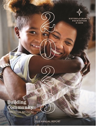 Sisters of Charity Foundation of Canton annual report highlights how it builds community through 2023 grants of nearly $3.9 million